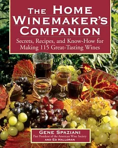 The Home Winemaker’s Companion: Secrets, Recipes, and Know-How for Making 115 Great-Tasting Wines
