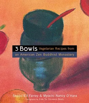 Three Bowls: Vegetarian Recipes from an American Zen Buddhist Monastery