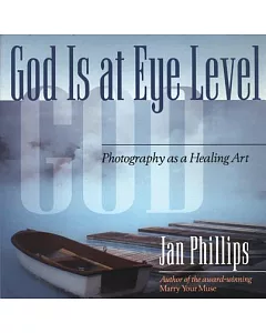 God Is at Eye Level: Photography As a Healing Art