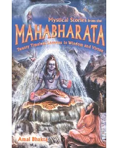 Mystical Stories from the Mahabharata: Twenty Timeless Lessons in Wisdom and Virtue