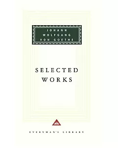 Selected Works: Including the Sorrows of Young Werther, Elective Affinities, Italian Journey, Faust