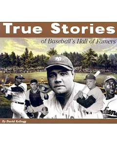 True Stories of Baseball’s Hall of Famers