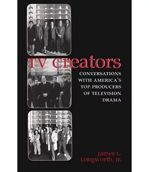 TV Creators: Conversations With America’s Top Producers of Television Drama
