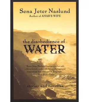 The Disobedience of Water: Stories and Novellas