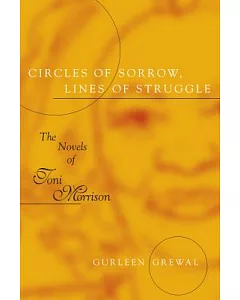 Circles of Sorrow, Lines of Struggle: The Novels of Toni Morrison