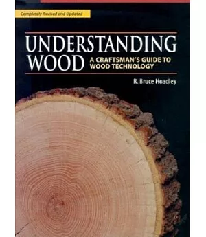Understanding Wood: A Craftsman’s Guide to Wood Technology