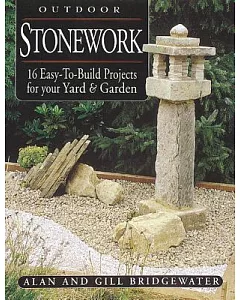 Outdoor Stonework: 16 Easy-To-Build Projects for Your Yard and Garden