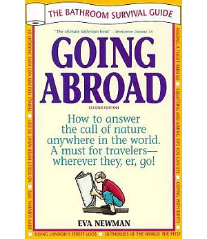 Going Abroad: The Bathroom Survival Guide : How to Answer the Call of Nature Anywhere in the World : A Must for Travelers Wherev