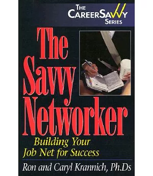 The Savvy Networker: Building Your Job Net for Sucess