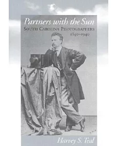 Partners With the Sun: South Carolina Photographers, 1840-1940