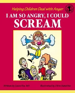 I Am So Angry, I Could Scream: Helping Children Deal With Anger