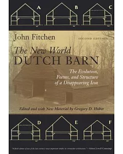 The New World Dutch Barn: The Evolution, Forms, and Structure of a Disappearing Icon