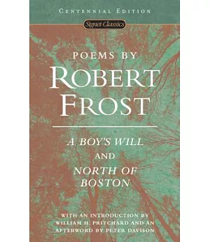 Poems by Robert Frost: A Boy’s Will and North of Boston