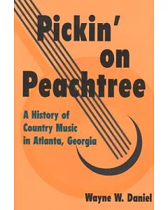 Pickin’ on Peachtree: A History of Country Music in Atlanta, Georgia