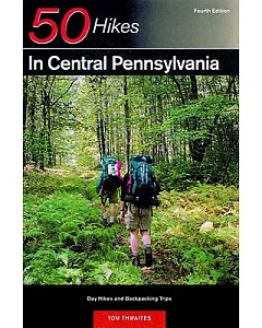 50 Hikes in Central Pennsylvania: From the Great Valley to the Allegheny Plateau