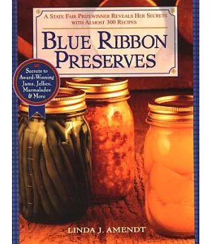 Blue Ribbon Preserves: Secrets to Award-Winning Jams, Jellies, Marmalades & More
