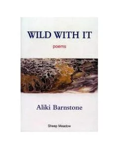 Wild With It Poems: Poems