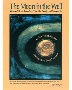 The Moon in the Well: Wisdom Tales to Transform Your Life, Family and Community