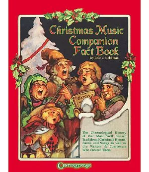 Christmas Music Companion Fact Book: The Chronological History of Our Most Well-Known Traditional Christmas Hymns, Carols, Songs