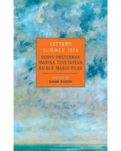 Letters: Summer 1926 : Boris pasternak, Marina Tsvetayeva, Rainer Maria Rilke