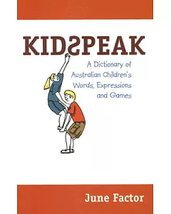 Kidspeak: A Dictionary of Australian Children’s Words, Expressions and Games