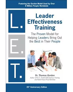 Leader Effectiveness Training, L.E.T: Proven Skills for Leading Today’s Business into Tomorrow