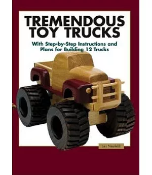 Tremendous Toy Trucks: With Step-By-Step Instructions and Plans for Building 12 Trucks