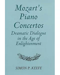 Mozart’s Piano Concertos: Dramatic Dialogue in the Age of Enlightenment