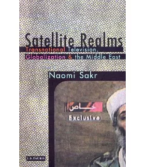 Satellite Realms: Transnational Television, Globalization and the Middle East