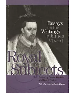 Royal Subjects: Essays on the Writings of James VI and I