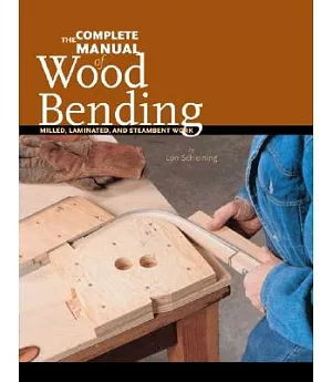 The Complete Manual of Wood Bending: Milled, Laminated, and Steambent Work