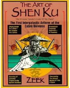 The Art of Shen Ku: The Ultimate Traveler’s Guide : The First Intergalactic Artform of the En Tire Universe