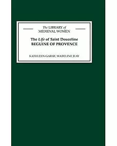 The Life of Saint Douceline, a Beguine of Provence: Translated from the Occitan With Introduction, Notes and Interpretive Essay