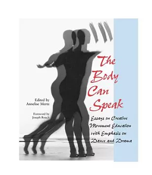 The Body Can Speak: Essays on Creative Movement Education With Emphasis on Dance and Drama