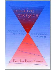 Creative Energies: Integrative Energy Psychology for Self-Expression and Healing