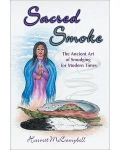 Sacred Smoke: The Ancient Art of Smudging for Modern Times