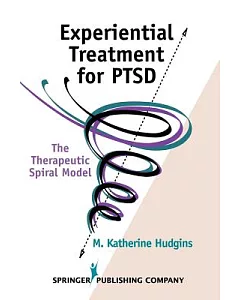 Experiential Treatment for PTSD: The Therapeutic Spiral Model