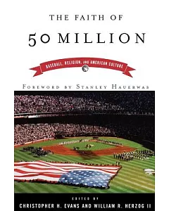 The Faith of Fifty Million: Baseball, Religion, and American Culture