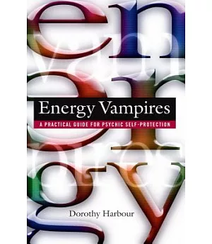 Energy Vampires: A Practical Guide for Psychic Self-Protection