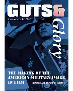 Guts and Glory: The Making of the American Military Image in Film