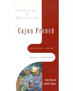 Cajun French-English English-Cajun French: Dictionary & Phrasebook