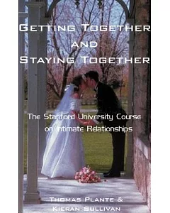 Getting Together and Staying Together: The Stanford University Course on Intimate Relationships