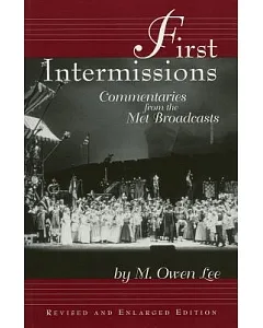 First Intermissions: Commentaries from the Met Revised and Enlarged Edition