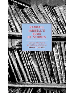 randall Jarrell’s Book of Stories: An Anthology
