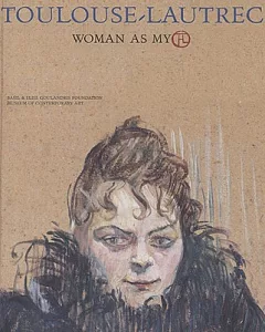 Toulouse-Lautrec: Woman As Myth