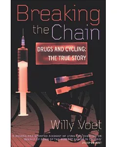 Breaking the Chain: Drugs and Cycling : The True Story