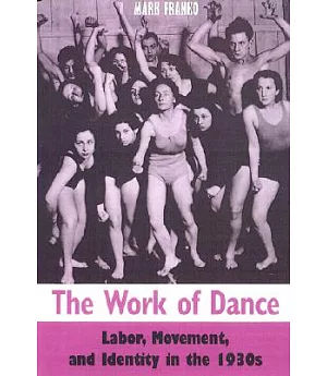 The Work of Dance: Labor, Movement, and Identity in the 1930’s