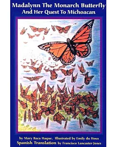 Madalynn the Monarch Butterfly and Her Quest to Michoacan: Madalynn LA Mariposa Monarca Y Su Aventura Por Michoacan
