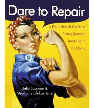 Dare to Repair: A Do-it-herself Guide to Fixing Almost Anything in the Home