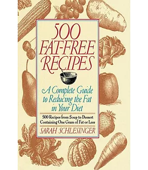 500 Fat Free Recipes: A Complete Guide to Reducing the Fat in Your Diet